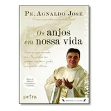 padre agnaldo josé -padre agnaldo jose Anjos Em Nossa Vidaos De Jose Editora Editora Petra Capa Mole Edicao 1 Em Portugues 2015
