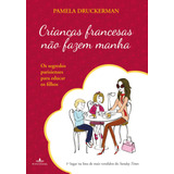 pamela-pamela Criancas Francesas Nao Fazem Manha De Druckerman Pamela Editora Schwarcz Sa Capa Mole Em Portugues 2013