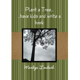 Plant A Tree ...: Have Kids And Write A Book, De Marilza Loubach. Série Não Aplicável, Vol. 1. Editora Clube De Autores, Capa Mole, Edição 1 Em Inglês, 2020