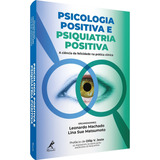 Psicologia Positiva E Psiquiatria Positiva: A Ciência Da Felicidade Na Prática Clínica, De Machado, Leonardo/ Atsumoto, Lina Sue M. Editora Manole Ltda, Capa Mole Em Português, 2019