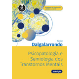 Psicopatologia E Semiologia Dos Transtornos Mentais, De Dalgalarrondo, Paulo. Editorial Artmed, Tapa Mole En Português, 2018