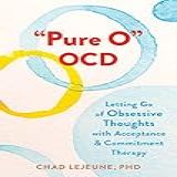  Pure O OCD Letting Go Of Obsessive Thoughts With Acceptance And Commitment Therapy English Edition 