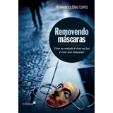 Removendo Máscaras: Viver Na Verdade É Viver Na Luz, É Viver Sem Máscaras, De Lopes, Hernandes Dias. Editora Hagnos Ltda, Capa Mole Em Português, 2004