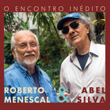 roberto menescal-roberto menescal Cd Abel Silva Roberto Menescal O Encontro Inedito