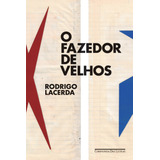 rodrigo-rodrigo O Fazedor De Velhos De Lacerda Rodrigo Editorial Editora Schwarcz Sa Tapa Mole En Portugues 2017