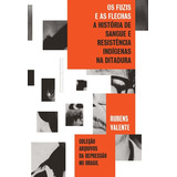 rub-rub Os Fuzis E As Flechas De Valente Rubens Serie Colecao Arquivos Da Repressao No Brasil Editora Schwarcz Sa Capa Mole Em Portugues 2017
