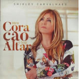 shirley carvalho-shirley carvalho Cd Shirley Carvalhaes Meu Coracao E Teu Altar