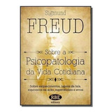 Sobre A Psicopatologia Da Vida Cotidiana - Sigmund Freud