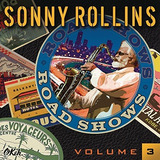 sonni-sonni Cd Road Shows Vol 3 Sonny Rollins