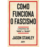 starley -starley Como Funciona O Fascismo A Politica Do Nos E Eles De Stanley Jason Editora Publibooks Livros E Papeis Ltda Capa Mole Em Portugues 2018