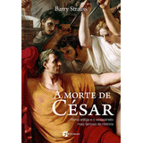 strauss -strauss A Morte De Cesar A Morte De Cesar De Barry Strauss Vol Nao Aplica Editora Seoman Capa Mole Em Portugues