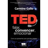 Ted - Falar Convencer Emocionar - Saraiva: Como Se Apresentar Para Grandes Plateias, De Carmine Gallo. Editora Saraiva, Capa Mole, Edição 1 Em Português