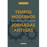 Tempos Modernos, Jornadas Antigas: Vidas De Trabalho No Iní, De Pietro Basso. Editorial Unicamp, Tapa Mole En Português