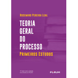 Teoria Geral Do Processo: Primeiros Estudos, De Rosemiro Pereira Leal. Editora Forum, Capa Mole Em Português