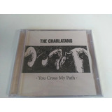 the charlatans-the charlatans The Charlatans You Cross My Path Cd Original Novo Lacrado