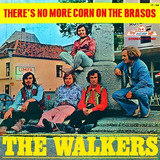 the walkers-the walkers Cd The Walkers Theres No More Corn On The Brasos 1972