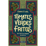 tomate-tomate Tomates Verdes Fritos No Cafe Da Parada Do Apito Nova Edicao De Flagg Fannie Editora Globo Sa Capa Mole Em Portugues 2018