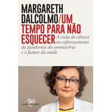 Um Tempo Para Não Esquecer: A Visão Da Ciência No Enfrentamento Da Pandemia Do Coronavírus E O Futuro Da Saúde, De Dalcolmo, Margareth. Editora Bazar Do Tempo Produções E Empreendimentos Culturais Ltd