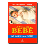 Vida Do Bebê: De 3 Meses A 6 Meses, A, De Rinaldo De Lamare. Editora Ediouro Publicacoes - Grupo Ediouro, Capa Dura Em Português