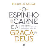 waldecy aguiar-waldecy aguiar O Espinho Na Carne E A Graca De Deus Como As Piores Circunstancias Podem Ser Usadas Para O Nosso Bem De Aguiar Marcelo Associacao Religiosa Editora Mundo Cristao Capa Mole Em Portugues 2021